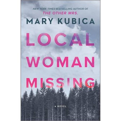 Local Woman Missing - by Mary Kubica (Hardcover)