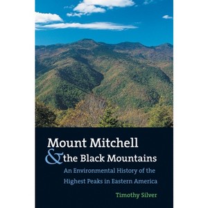 Mount Mitchell and the Black Mountains - by  Timothy Silver (Paperback) - 1 of 1