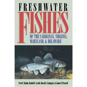Freshwater Fishes of the Carolinas, Virginia, Maryland, and Delaware - by  Fred C Rohde & Rudolf G Arndt & David G Lindquist & James F Parnell - 1 of 1