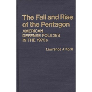 The Fall and Rise of the Pentagon - (Contributions in Political Science) by  Lawrence J Korb & Unknown (Hardcover) - 1 of 1