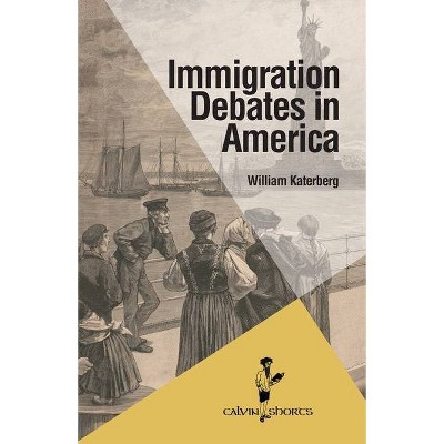 Immigration Debates in America - (Calvin Shorts) by  William Katerberg (Paperback)