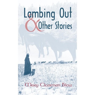 Lambing Out and Other Stories - by  Mary Clearman Blew (Paperback)