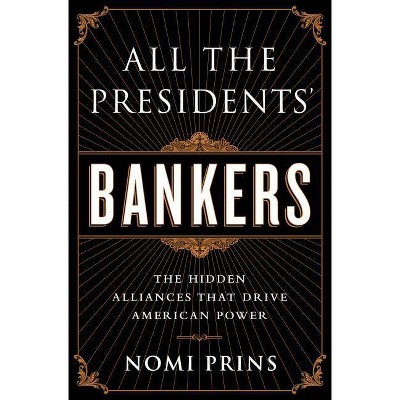 All the Presidents' Bankers - by  Nomi Prins (Paperback)