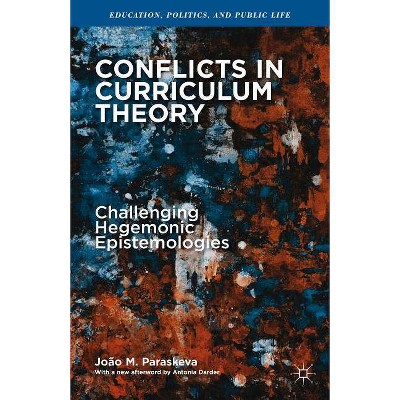 Conflicts in Curriculum Theory - (Education, Politics and Public Life) by  João M Paraskeva (Paperback)