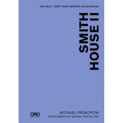 Smith House II - (Ubc Sala - West Coast Modern) by  Michael Prokopow (Hardcover)