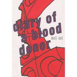 Diary of a Blood Donor - (Eastern European Literature) by  Mati Unt (Paperback) - 1 of 1