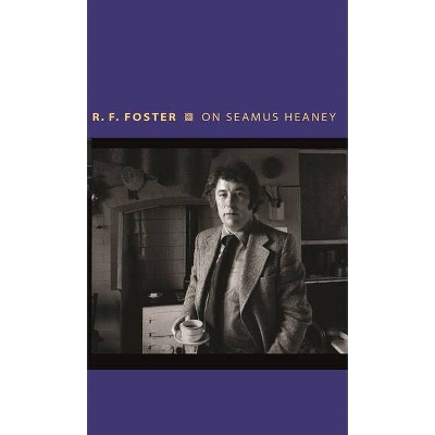 On Seamus Heaney - (Writers on Writers) by  Roy Foster (Hardcover)