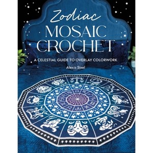 Zodiac Mosaic Crochet - by  Alexis Sixel (Paperback) - 1 of 1