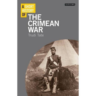 A Short History of the Crimean War - (I.B.Tauris Short Histories) by  Trudi Tate (Hardcover)