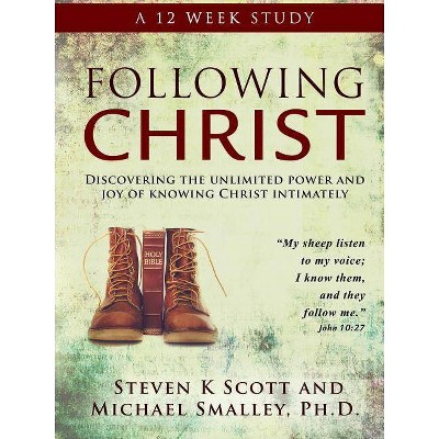 Following Christ - by  Ph D Michael Smalley & Steven K Scott (Paperback)