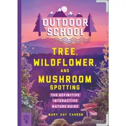 Outdoor School: Tree, Wildflower, and Mushroom Spotting - by  Mary Kay Carson (Paperback)