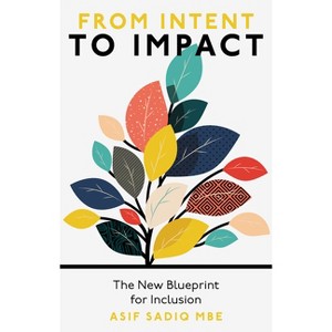 From Intent to Impact - by  Asif Sadiq (Paperback) - 1 of 1
