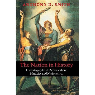 The Nation in History - by  Anthony D Smith (Paperback)