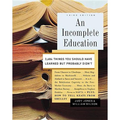 An Incomplete Education - 3rd Edition by  Judy Jones & William Wilson (Hardcover)