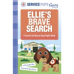 Ellie's Brave Search - (Service Pups in Training) by  Mari Bolte (Paperback) - 1 of 1