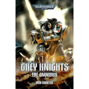 Grey Knights: The Omnibus - (Warhammer 40,000) by  Ben Counter (Paperback) - 1 of 1