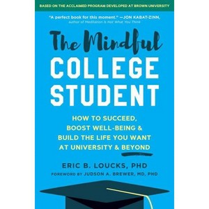 The Mindful College Student - by  Eric B Loucks (Paperback) - 1 of 1