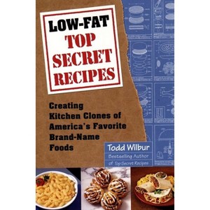 Low-Fat Top Secret Recipes - by  Todd Wilbur (Paperback) - 1 of 1