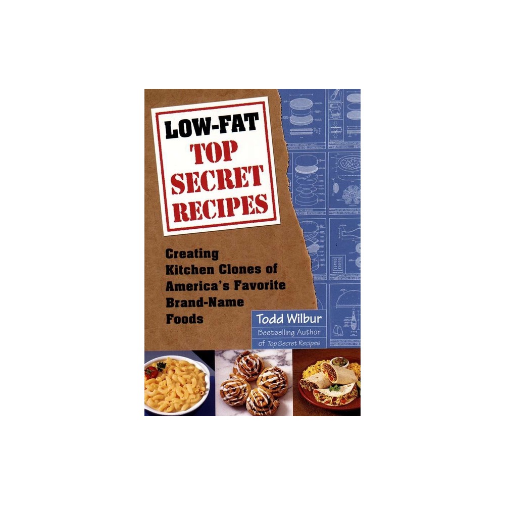 Low-Fat Top Secret Recipes - by Todd Wilbur (Paperback)