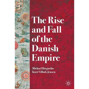 The Rise and Fall of the Danish Empire - by  Michael Bregnsbo & Kurt Villads Jensen (Paperback) - 1 of 1