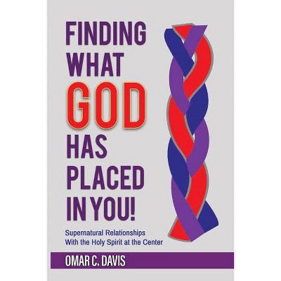 Finding What God Has Placed in You! - by  Omar C Davis (Paperback)