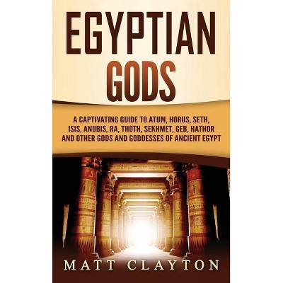 Egyptian Gods - by  Matt Clayton (Hardcover)