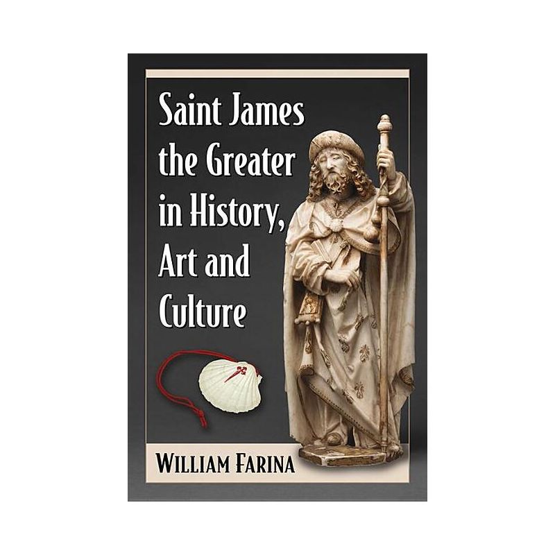 Saint James the Greater in History, Art and Culture - by  William Farina (Paperback), 1 of 2
