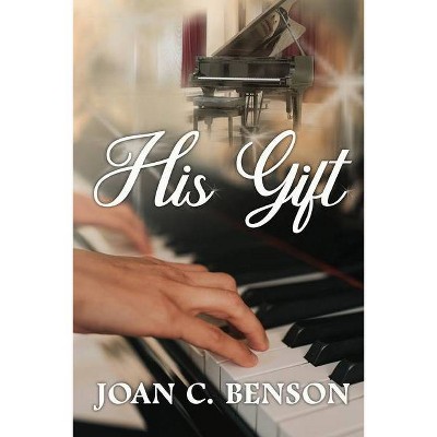 His Gift - by  Joan C Benson (Paperback)