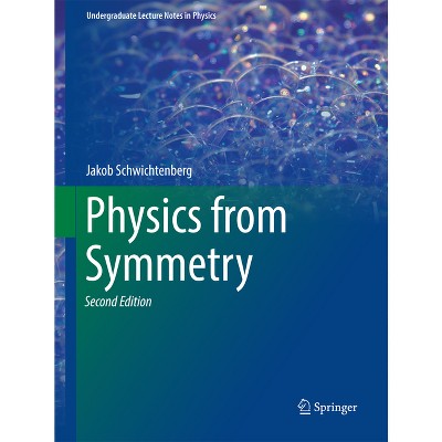 Physics from Symmetry - (Undergraduate Lecture Notes in Physics) 2nd Edition by Jakob Schwichtenberg