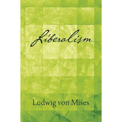 Liberalism - by  Ludwig Von Mises (Paperback)