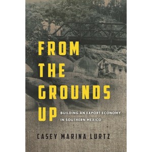 From the Grounds Up - by  Casey Marina Lurtz (Paperback) - 1 of 1