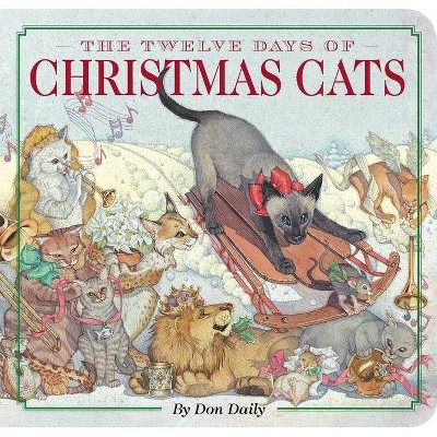The Twelve Days of Christmas Cats - (Classic Edition) by  Don Daily (Board Book)