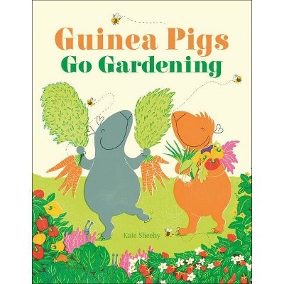 Guinea Pigs Go Gardening - by  Kate Sheehy (Hardcover)