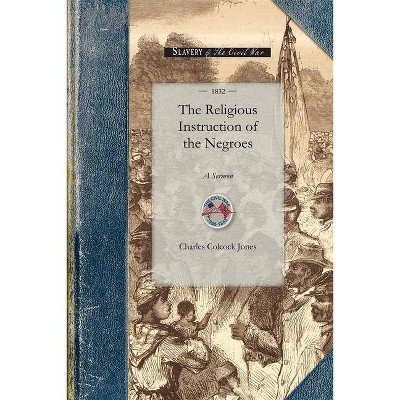 Religious Instruction of the Negroes - (Civil War) by  Charles Jones (Paperback)