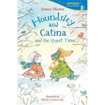 Houndsley and Catina and the Quiet Time - (Candlewick Sparks) by  James Howe (Paperback)