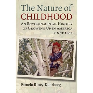 Nature of Childhood - by  Pamela Riney-Kehrberg (Hardcover) - 1 of 1
