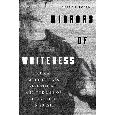 Mirrors of Whiteness - (Pitt Latin American) by  Mauro P Porto (Hardcover)