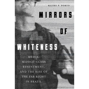 Mirrors of Whiteness - (Pitt Latin American) by  Mauro P Porto (Hardcover) - 1 of 1