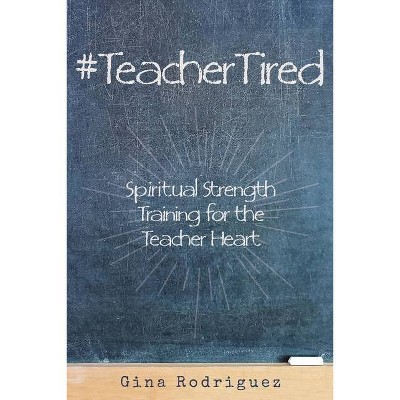 #TeacherTired - by  Gina Rodriguez (Paperback)