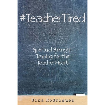 #TeacherTired - by  Gina Rodriguez (Paperback)