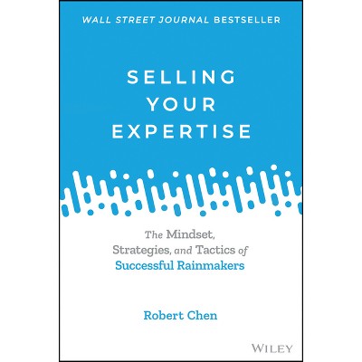 Selling Your Expertise - by  Robert Chen (Hardcover)