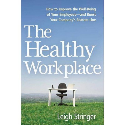  The Healthy Workplace - by  Leigh Stringer (Hardcover) 