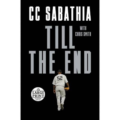 Till the End - Large Print by  CC Sabathia & Chris Smith (Paperback)