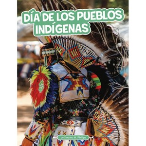 Día de Los Pueblos Indígenas - (Tradiciones Y Celebraciones) by  Katrina M Phillips (Paperback) - 1 of 1