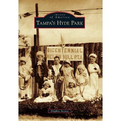 Tampa's Hyde Park - (Images of America (Arcadia Publishing)) by  Delphin Acosta (Paperback)