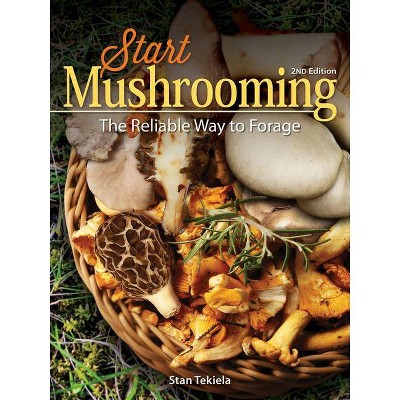 Start Mushrooming - 2nd Edition by  Stan Tekiela (Paperback)