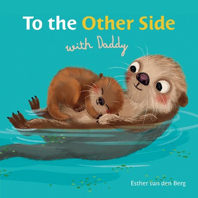 To the Other Side with Daddy - by  Esther Van Den Berg (Board Book)