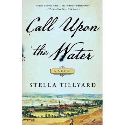 Call Upon the Water - by  Stella Tillyard (Paperback)