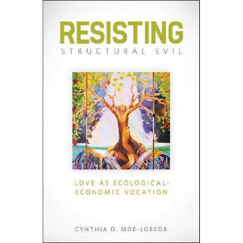 Resisting Structural Evil - by  Cynthia D Moe-Lobeda (Paperback)