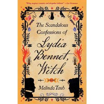 The Scandalous Confessions of Lydia Bennet, Witch - by Melinda Taub